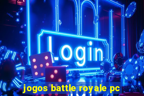 jogos battle royale pc